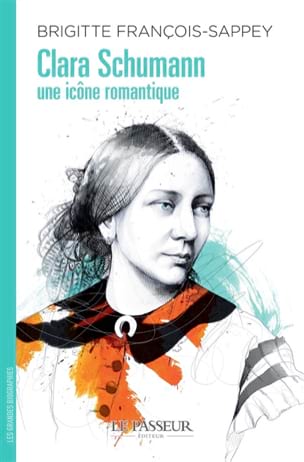 Clara Schumann, une icône romantique - FRANÇOIS-SAPPEY Brigitte