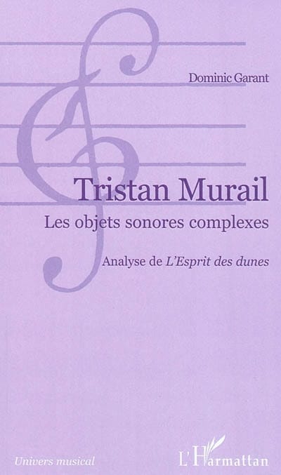 Tristan Murail : les objets sonores complexes - Dominic GARANT - Livre