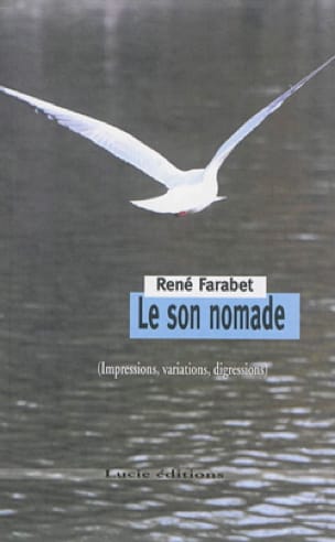 Le son nomade (impressions, variations, digressions) - René FARABET