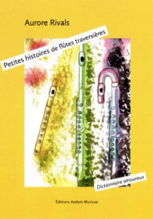Petites histoires de flûtes traversières - Dictionnaire amoureux