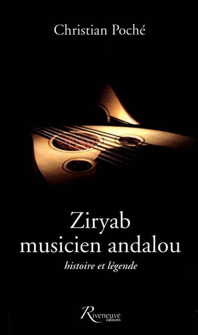 Ziryab, musicien andalou : histoire et légende - Christian POCHÉ