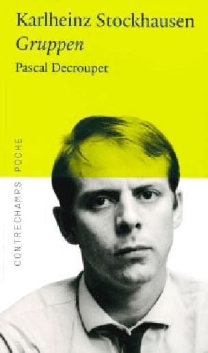 Karlheinz Stockhausen : Gruppen Pascal DECROUPET Livre Les Hommes