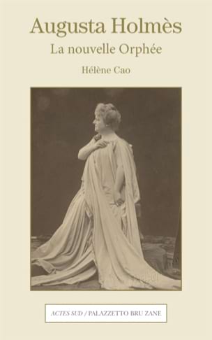 Augusta Holmès : la nouvelle Orphée Hélène CAO Livre Les Hommes