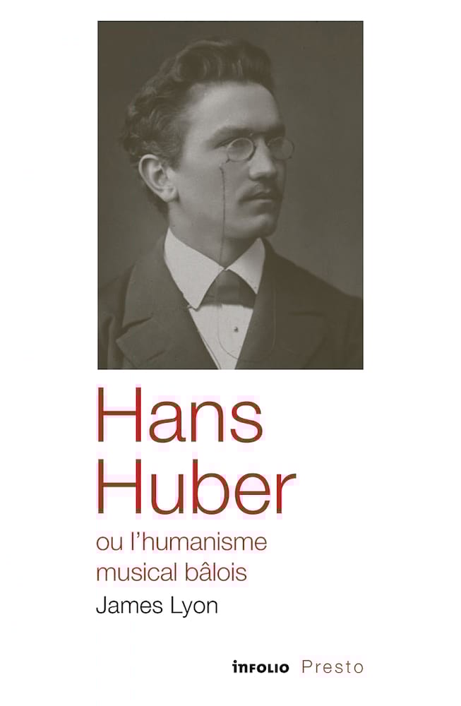 Hans Huber ou L'humanisme musical bâlois Lyon James Livre Les Hommes
