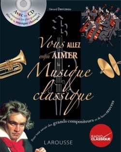 Vous allez enfin aimer la musique classique - Gérard DENIZEAU - Livre