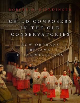 GJERDINGEN Robert O. - Child Composers in the Old Conservatories - Livre - di-arezzo.fr