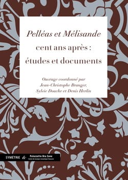 Pelléas et Mélisande, cent ans après : études et documents