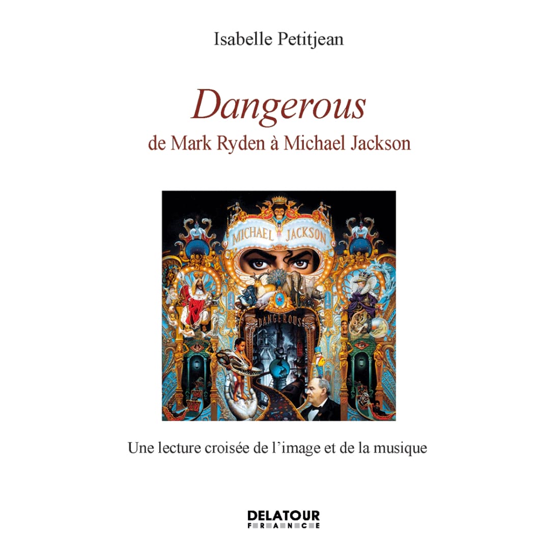 Dangerous de Mark Ryden à Michael Jackson - Isabelle PETITJEAN - Livre