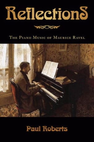 Reflections : the piano music of Maurice Ravel - Paul ROBERTS - Livre