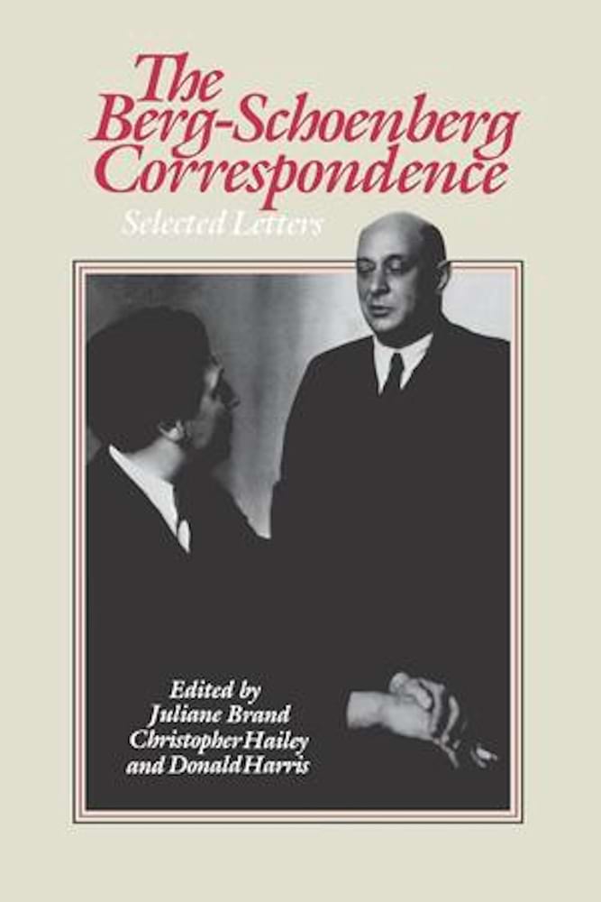 The Berg-Schoenberg Correspondence SELECTED LETTERS