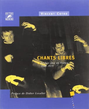 Chants libres - Le free jazz en France 1960-1975 - Vincent COTRO