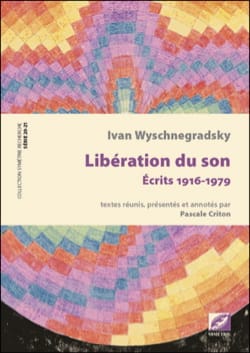 Libération du son - Écrits 1916-1979 - Ivan WYSCHNEGRADSKY - Livre