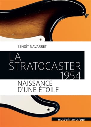 La Stratocaster 1954, naissance d'une étoile Benoît NAVARRET Livre