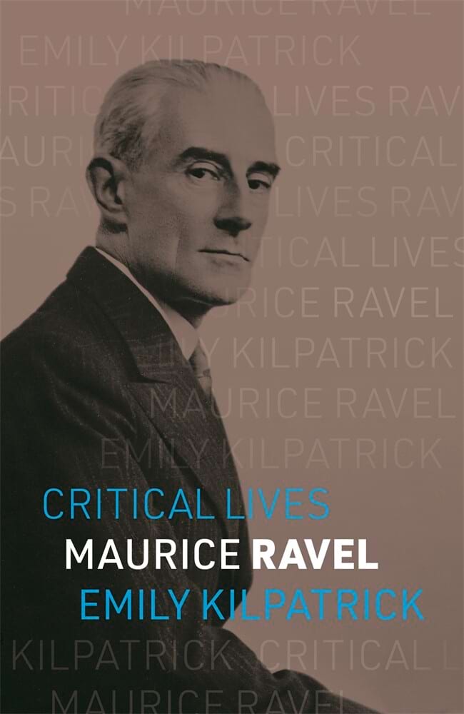 Maurice Ravel Critical Lives Biography - Kilpatrick Emily - Livre