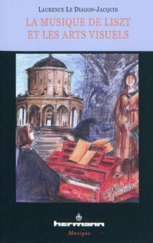 La musique de Liszt et les arts visuels - LE DIAGON-JACQUIN Laurence
