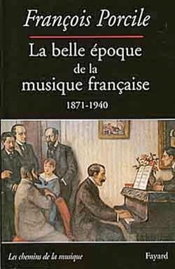 La belle époque de la musique française - Francois PORCILE - Livre
