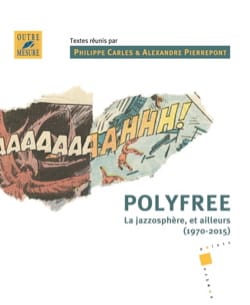 Polyfree : la jazzosphère, et ailleurs (1970-2015)
