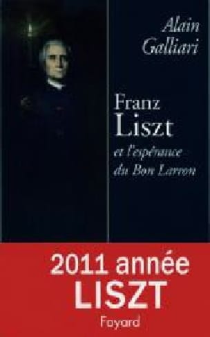 Franz Liszt et l'espérance du Bon Larron - Alain GALLIARI - Livre