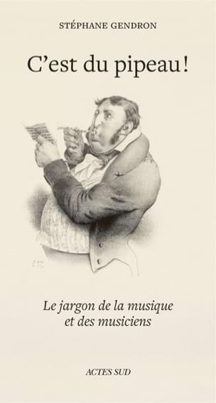 Gendron Stéphane - C'est du pipeau ! : le jargon de la musique et des musiciens - Livre - di-arezzo.fr