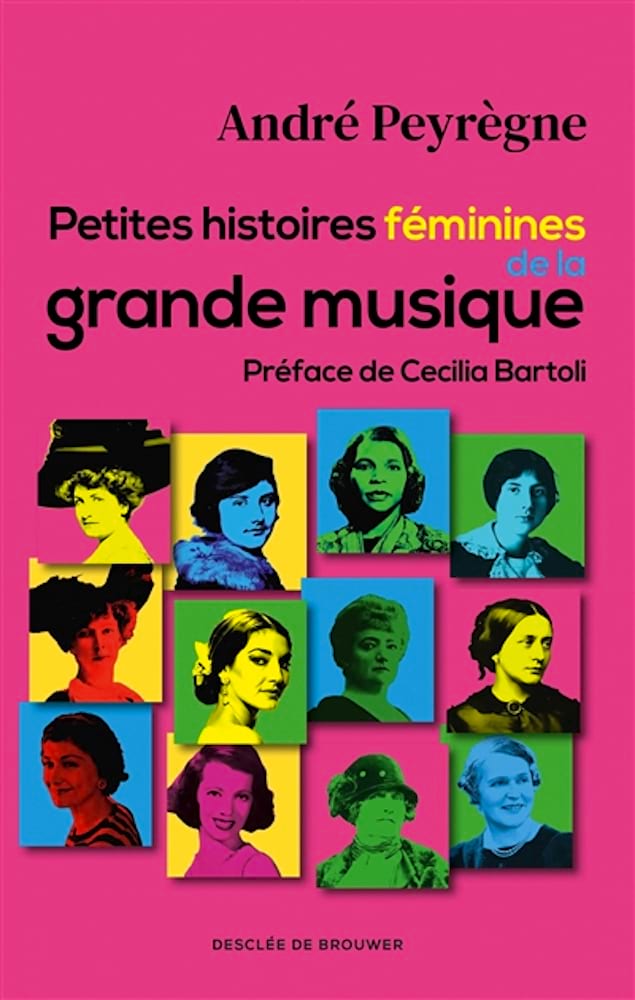 Petite histoires féminines de la grande musique - Peyrègne André