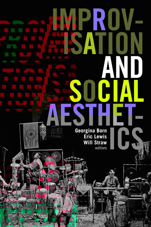 Improvisation and social aesthetics - BORN G. / LEWIS E. / STRAW W.