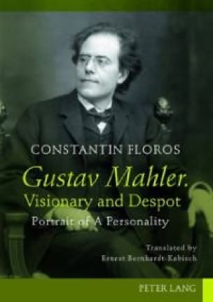 Gustav Mahler, visionary and despot : portrait of a personality