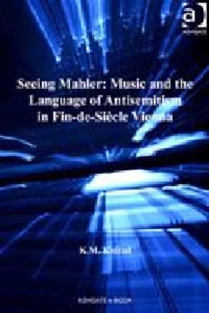 Seeing Mahler : music and the language of antisemitism in fin-de-siècle Vienna