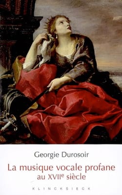 La musique vocale profane au XVIIe siècle - Georgie DUROSOIR - Livre