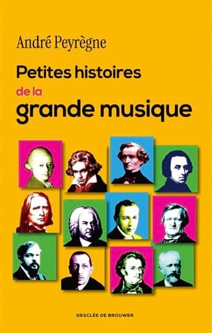 Petites histoires de la grande musique - André PEYREGNE - Livre