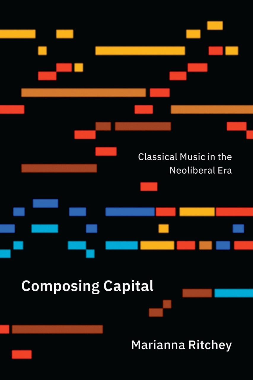 Composing capital : classical music in the Neoliberal Era