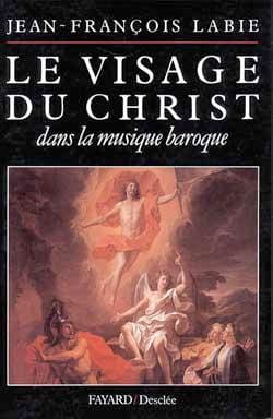 Le visage du Christ dans la musique baroque - Jean-Francois LABIE