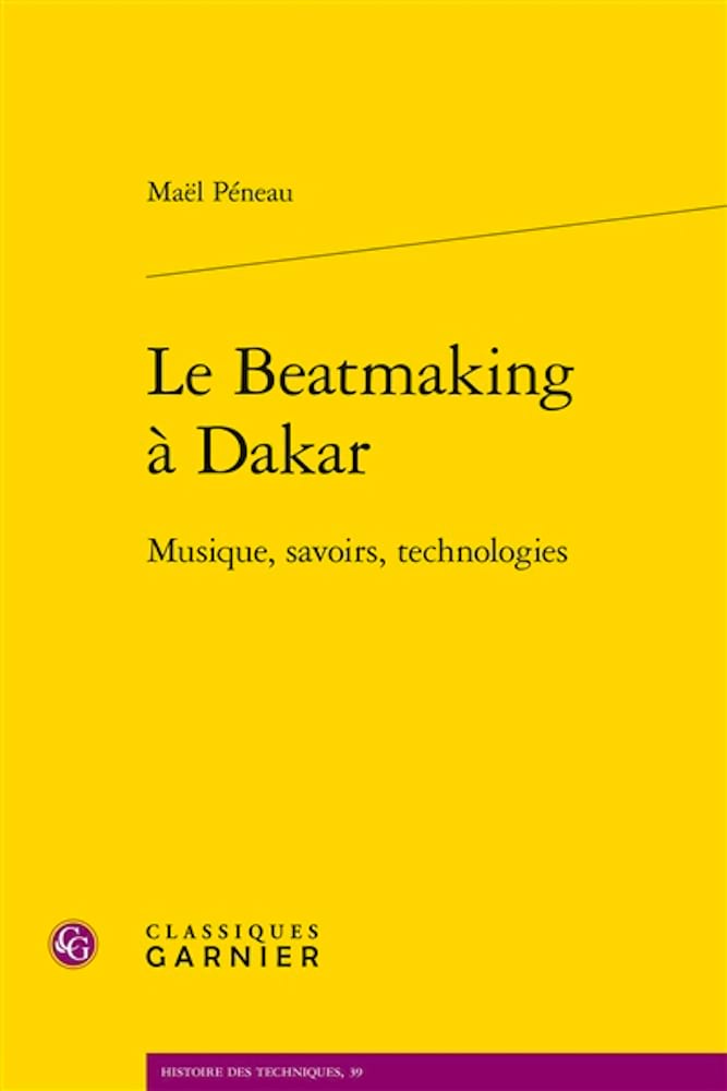 Le beatmaking à Dakar : musique, savoirs, technologies - Péneau Maël