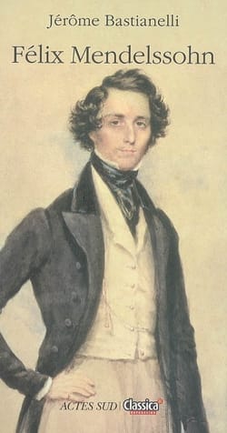 Felix Mendelssohn Jérôme BASTIANELLI Livre Les Hommes