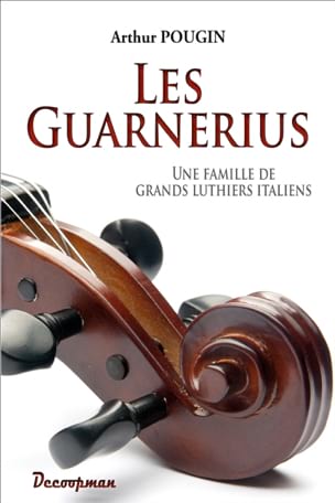 Pougin Arthur - Les Guarnerius : une famille de grands luthiers italiens - Livre - di-arezzo.ch