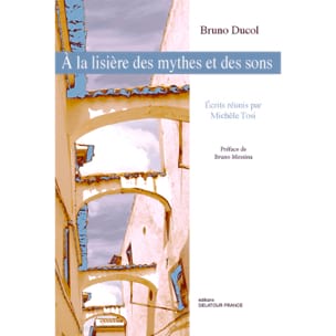 Bruno Ducol, A la lisière des mythes et des sons - Tosi Michèle