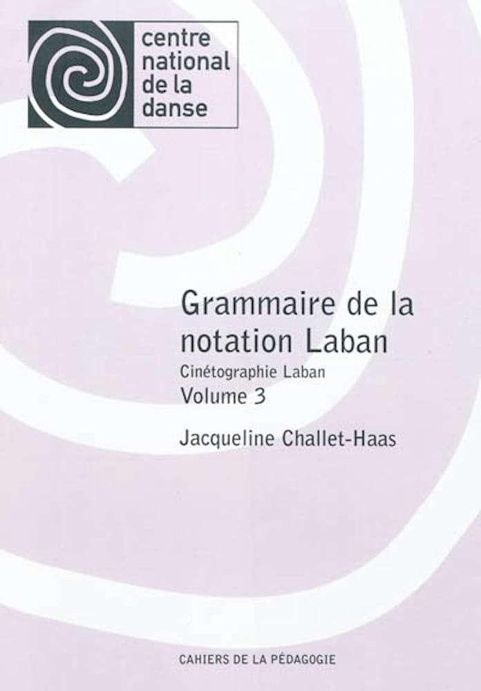 Grammaire de la notation Laban : cinétographie Laban Vol. 3