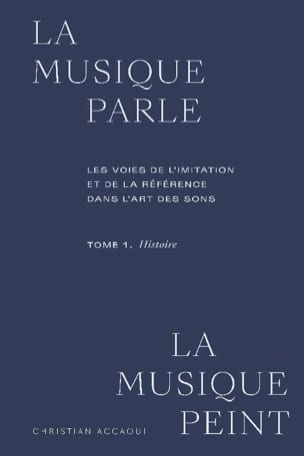 La musique peint, la musique parle. Tome 1 : Histoire