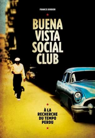 Dordor Francis - Buena Vista Social Club, à la recherche du tempo perdu - Livre - di-arezzo.fr