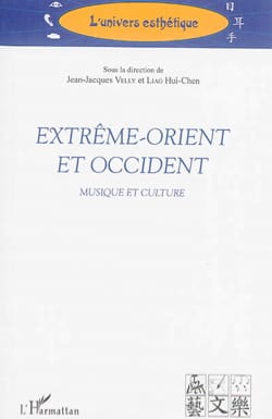 Extrême-Orient et Occident : musique et culture - VELLY Jean-Jacques