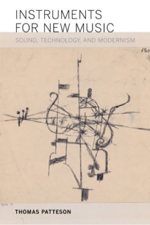 Instruments for new music : sound, technology, and modernism