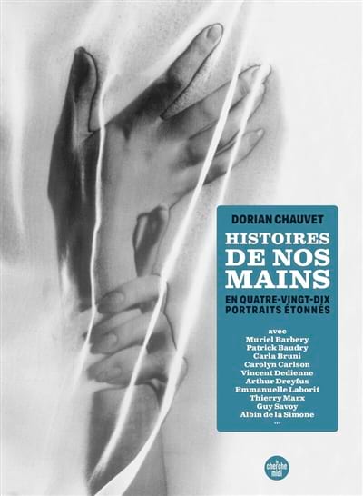 Histoires de nos mains : en quatre-vingt-dix portraits étonnés