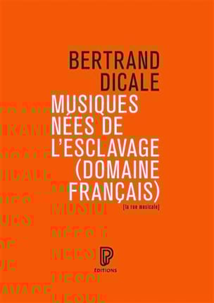Dicale Bertrand - Musiques nées de l'esclavage (domaine français) - Livre - di-arezzo.fr