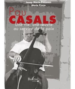 Pau Casals: Une vie, une oeuvre au service de la paix