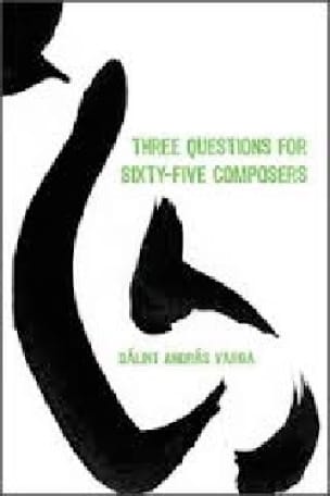 Three Questions for Sixty-Five Composers - Balint Andras VARGA - Livre