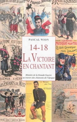 14-18 : La Victoire en chantant Pascal WION Livre Les Epoques