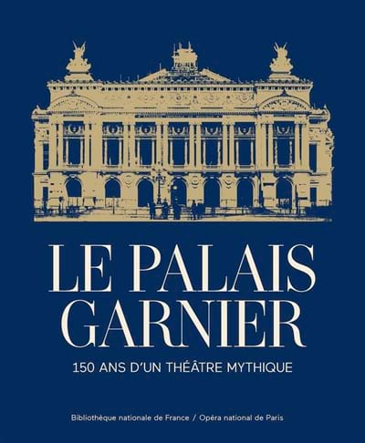 Le Palais Garnier : 150 ans d'un théâtre mythique