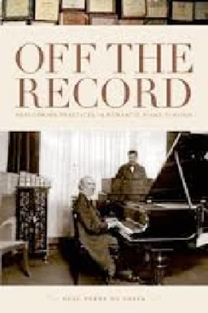 Off the Record: Performing Practices in Romantic Piano Playing