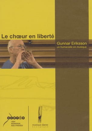 Le choeur en liberté : Gunnar Eriksson, un humaniste en musique