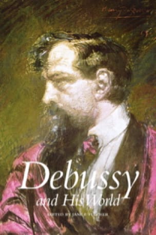 Debussy and his world - Jane F. (sous la direction de) FULCHER - Livre
