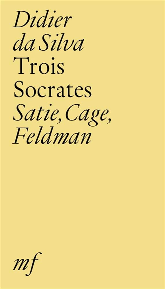 Trois Socrates : Satie, Cage, Feldman da Silva Didier Livre Les Hommes
